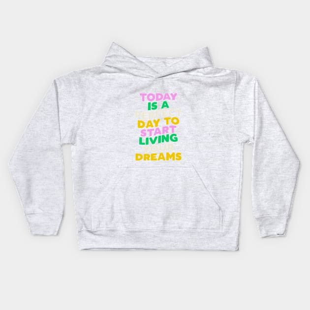Today is a Perfect Day to Start Living Your Dreams in Blue Pink Green and Yellow Kids Hoodie by MotivatedType